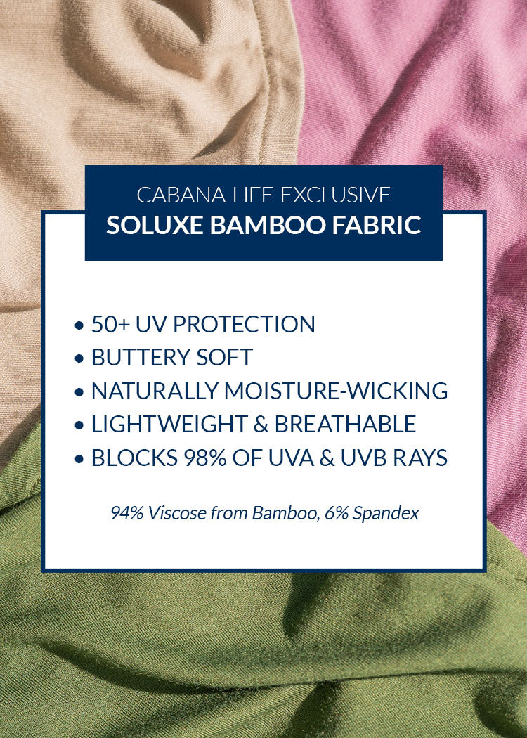 Cabana Life Soluxe Bamboo Fabric – Buttery soft, moisture-wicking, lightweight, breathable & UPF 50+ protection.